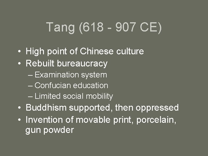 Tang (618 - 907 CE) • High point of Chinese culture • Rebuilt bureaucracy