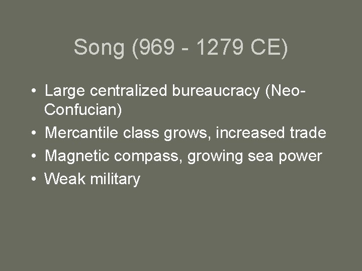 Song (969 - 1279 CE) • Large centralized bureaucracy (Neo. Confucian) • Mercantile class