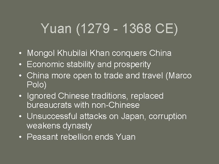 Yuan (1279 - 1368 CE) • Mongol Khubilai Khan conquers China • Economic stability