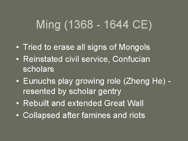 Ming (1368 - 1644 CE) • Tried to erase all signs of Mongols •