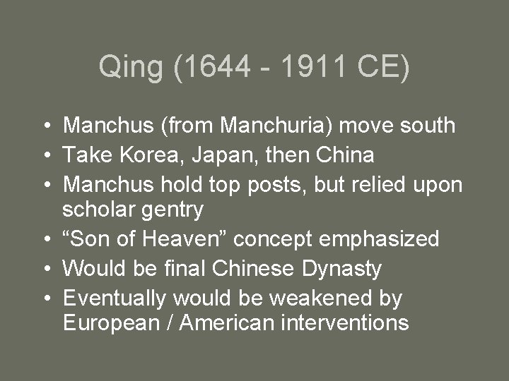 Qing (1644 - 1911 CE) • Manchus (from Manchuria) move south • Take Korea,