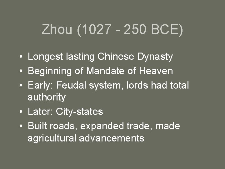 Zhou (1027 - 250 BCE) • Longest lasting Chinese Dynasty • Beginning of Mandate