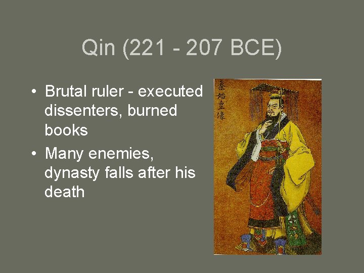 Qin (221 - 207 BCE) • Brutal ruler - executed dissenters, burned books •