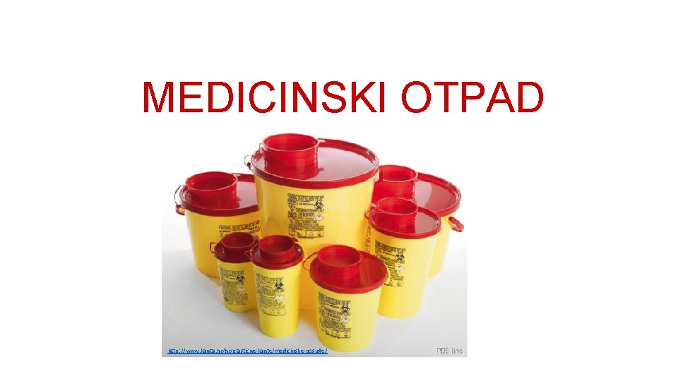 MEDICINSKI OTPAD http: //www. kanta. hr/hr/plasticne-kante/medicinske-posude/ 