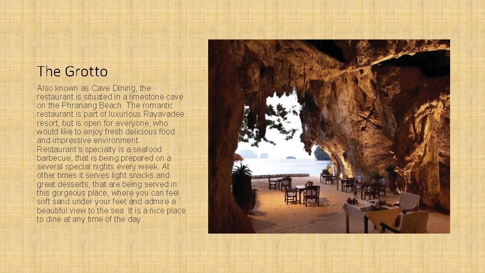 The Grotto Also known as Cave Dining, the restaurant is situated in a limestone