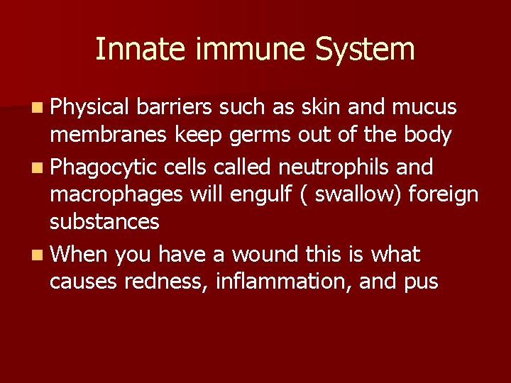 Innate immune System n Physical barriers such as skin and mucus membranes keep germs Innate immune System n Physical barriers such as skin and mucus membranes keep germs