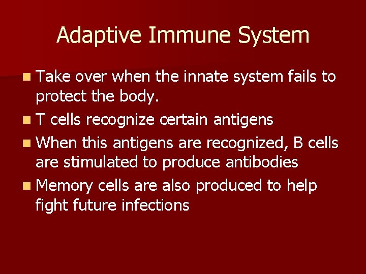 Adaptive Immune System n Take over when the innate system fails to protect the Adaptive Immune System n Take over when the innate system fails to protect the
