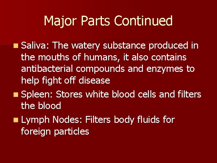 Major Parts Continued n Saliva: The watery substance produced in the mouths of humans, Major Parts Continued n Saliva: The watery substance produced in the mouths of humans,