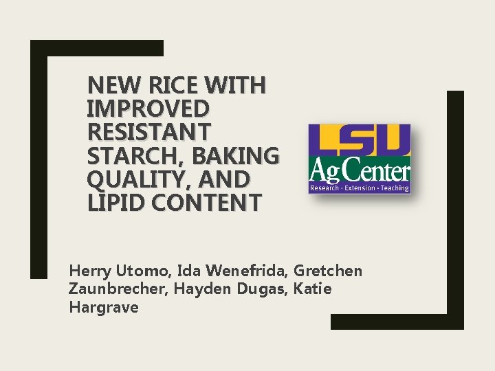 NEW RICE WITH IMPROVED RESISTANT STARCH, BAKING QUALITY, AND LIPID CONTENT Herry Utomo, Ida