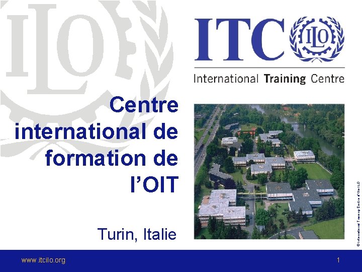 © International Training Centre of the ILO Centre international de formation de l’OIT Turin,