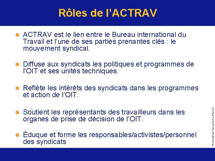 l ACTRAV est le lien entre le Bureau international du Travail et l’une de