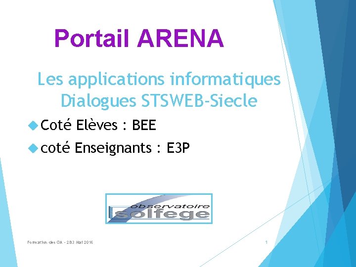 Portail ARENA Les applications informatiques Dialogues STSWEB-Siecle Coté Elèves : BEE coté Enseignants :