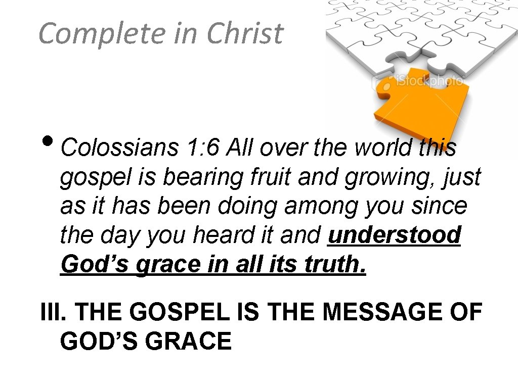 Complete in Christ • Colossians 1: 6 All over the world this gospel is