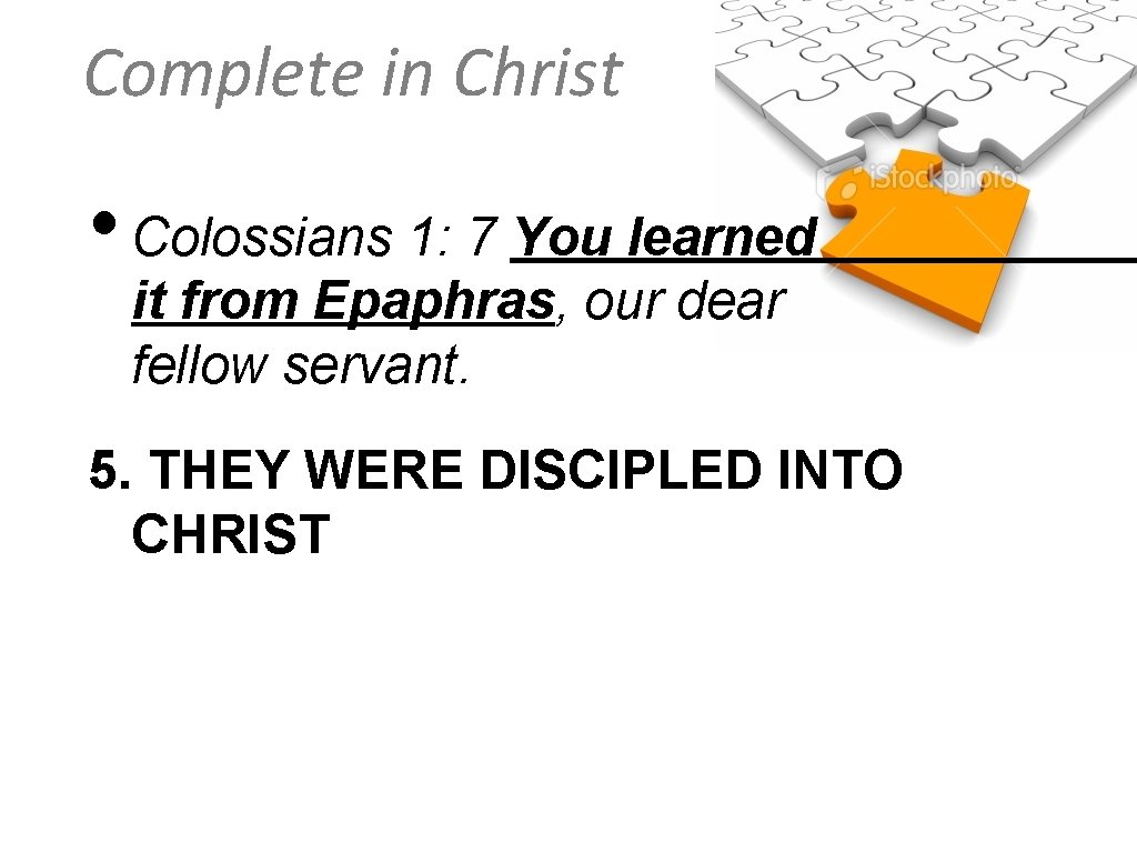 Complete in Christ • Colossians 1: 7 You learned it from Epaphras, our dear