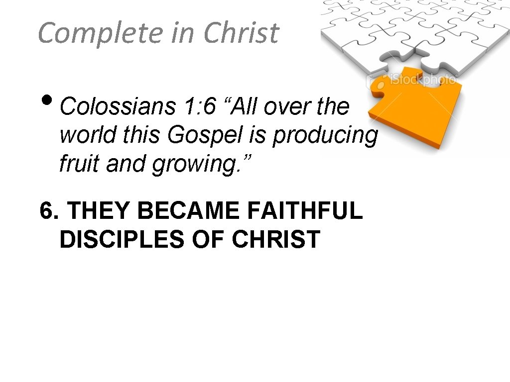 Complete in Christ • Colossians 1: 6 “All over the world this Gospel is