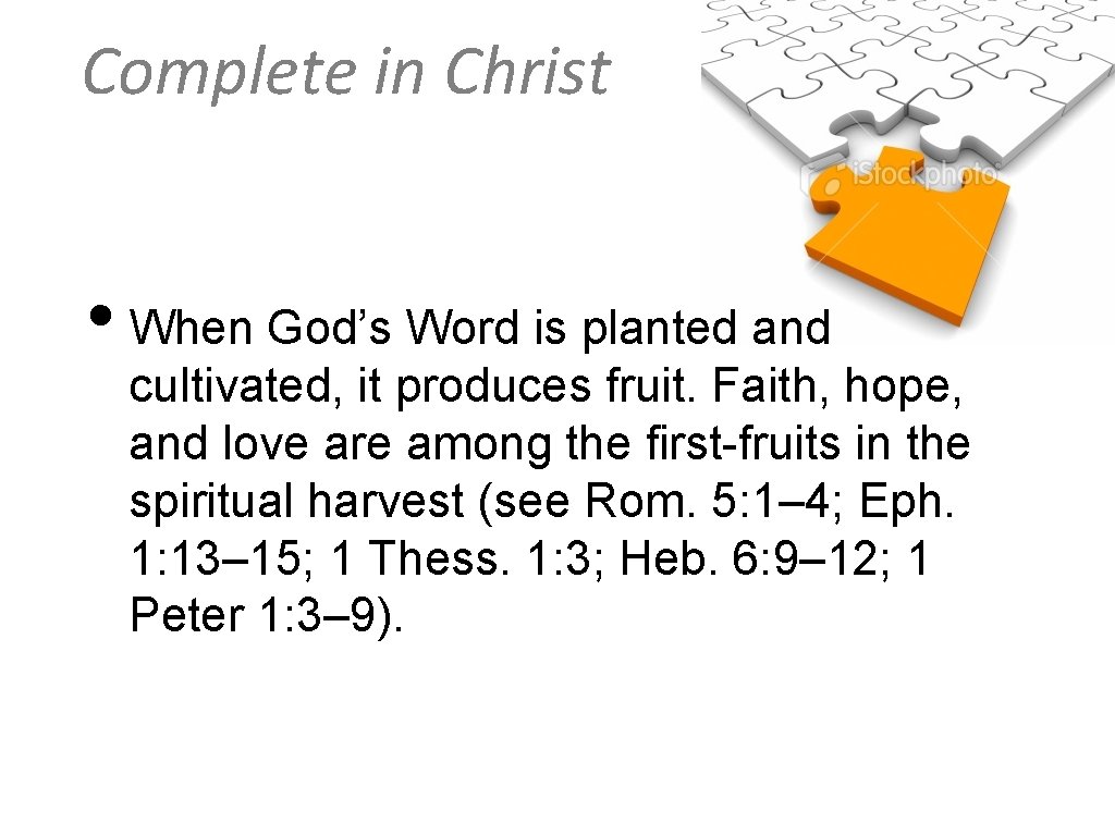 Complete in Christ • When God’s Word is planted and cultivated, it produces fruit.
