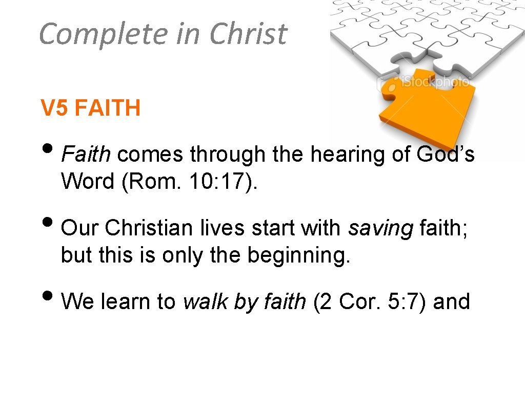 Complete in Christ V 5 FAITH • Faith comes through the hearing of God’s