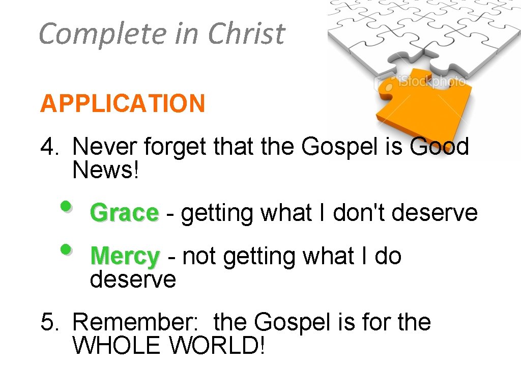 Complete in Christ APPLICATION 4. Never forget that the Gospel is Good News! •