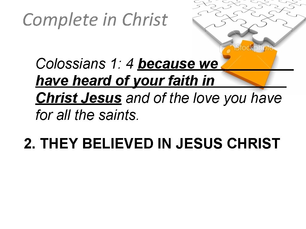 Complete in Christ Colossians 1: 4 because we have heard of your faith in