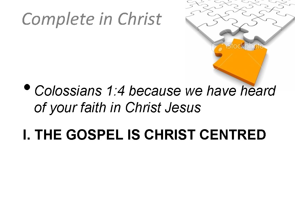 Complete in Christ • Colossians 1: 4 because we have heard of your faith