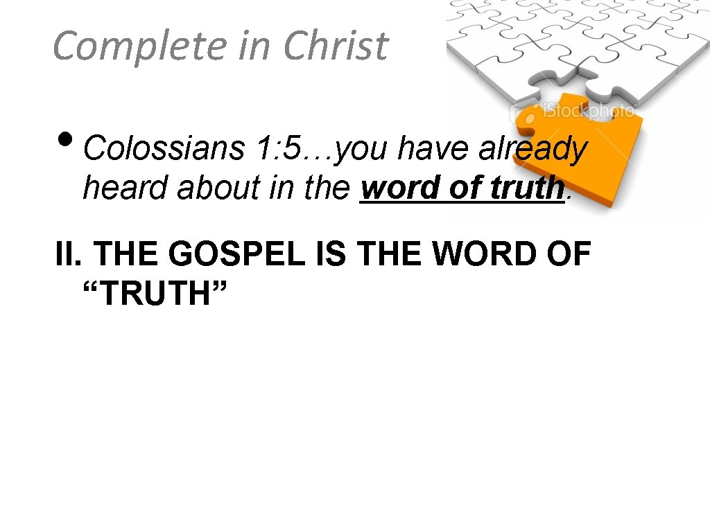 Complete in Christ • Colossians 1: 5…you have already heard about in the word