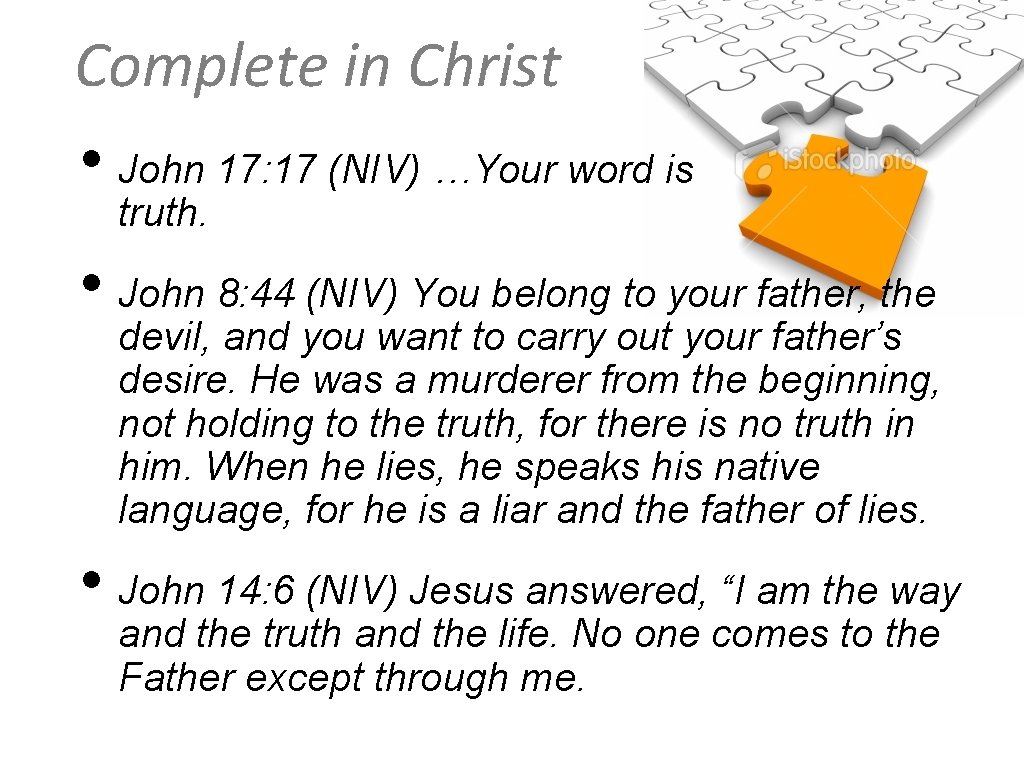 Complete in Christ • John 17: 17 (NIV) …Your word is truth. • John