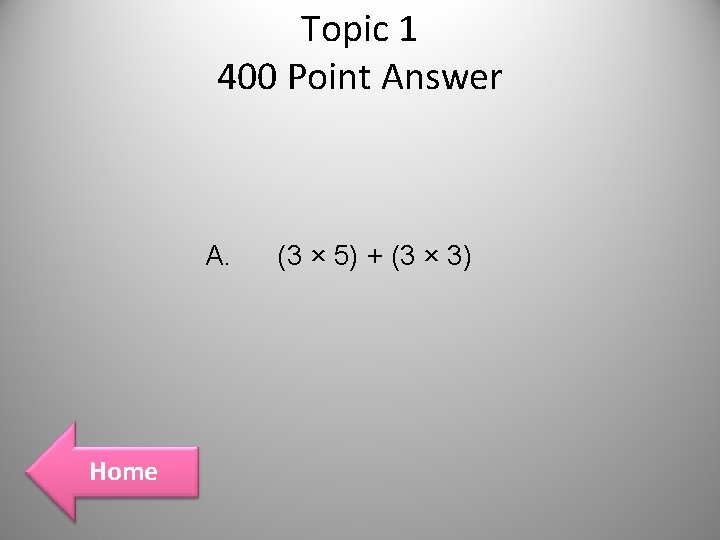 Topic 1 400 Point Answer A. Home (3 × 5) + (3 × 3) Topic 1 400 Point Answer A. Home (3 × 5) + (3 × 3)