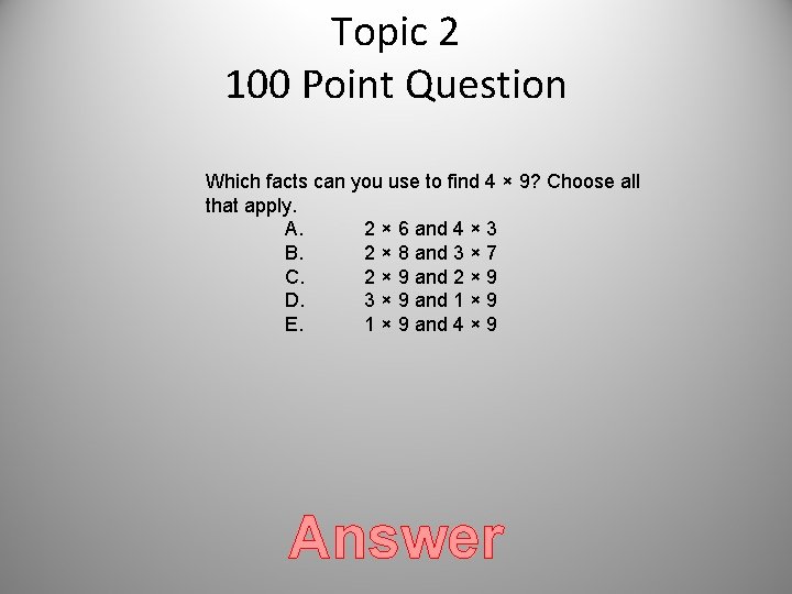 Topic 2 100 Point Question Which facts can you use to find 4 × Topic 2 100 Point Question Which facts can you use to find 4 ×