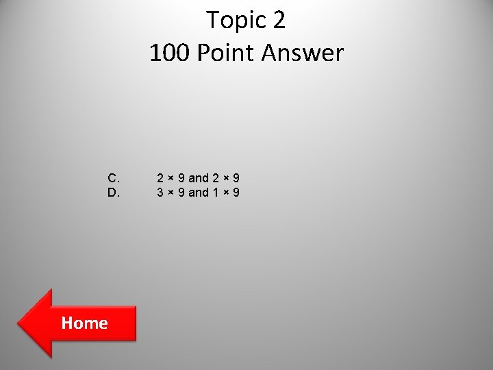 Topic 2 100 Point Answer C. D. Home 2 × 9 and 2 × Topic 2 100 Point Answer C. D. Home 2 × 9 and 2 ×