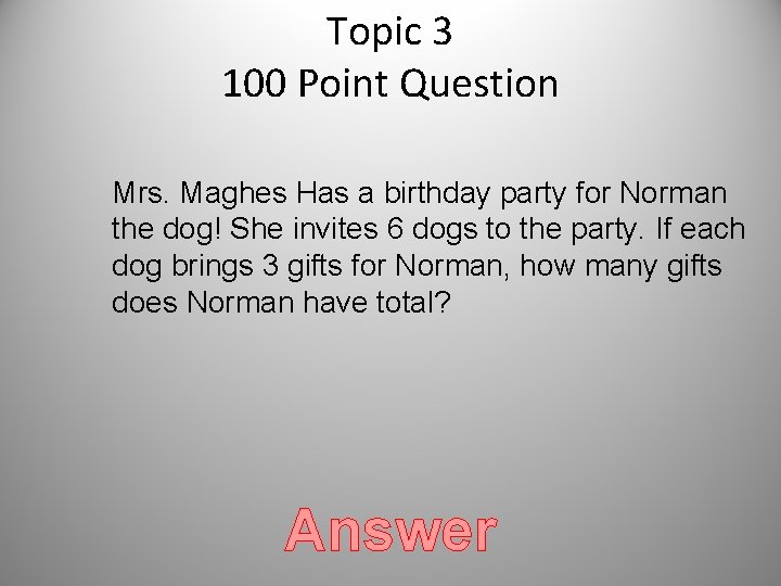 Topic 3 100 Point Question Mrs. Maghes Has a birthday party for Norman the Topic 3 100 Point Question Mrs. Maghes Has a birthday party for Norman the