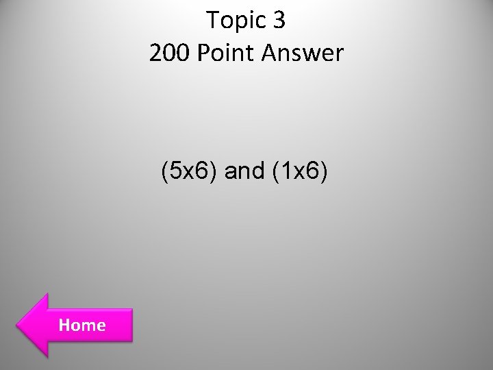 Topic 3 200 Point Answer (5 x 6) and (1 x 6) Home Topic 3 200 Point Answer (5 x 6) and (1 x 6) Home