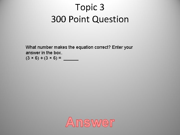 Topic 3 300 Point Question What number makes the equation correct? Enter your answer Topic 3 300 Point Question What number makes the equation correct? Enter your answer