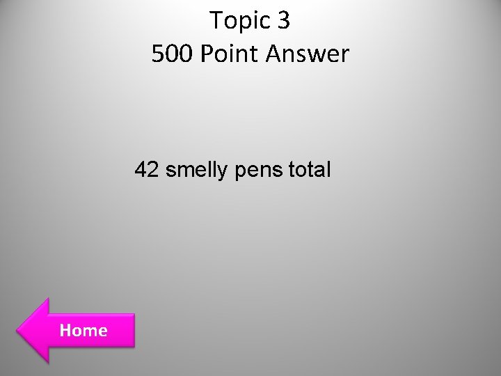 Topic 3 500 Point Answer 42 smelly pens total Home Topic 3 500 Point Answer 42 smelly pens total Home