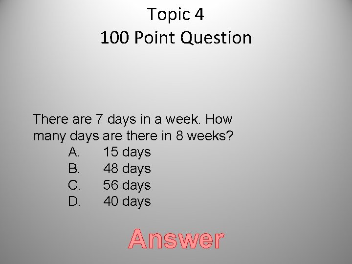 Topic 4 100 Point Question There are 7 days in a week. How many Topic 4 100 Point Question There are 7 days in a week. How many