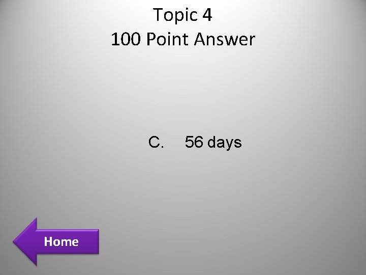 Topic 4 100 Point Answer C. Home 56 days Topic 4 100 Point Answer C. Home 56 days