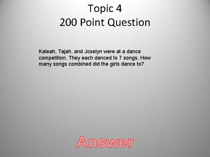 Topic 4 200 Point Question Kaleah, Tajah, and Joselyn were at a dance competition. Topic 4 200 Point Question Kaleah, Tajah, and Joselyn were at a dance competition.
