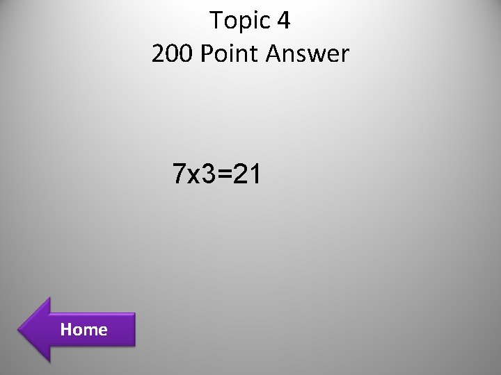 Topic 4 200 Point Answer 7 x 3=21 Home Topic 4 200 Point Answer 7 x 3=21 Home