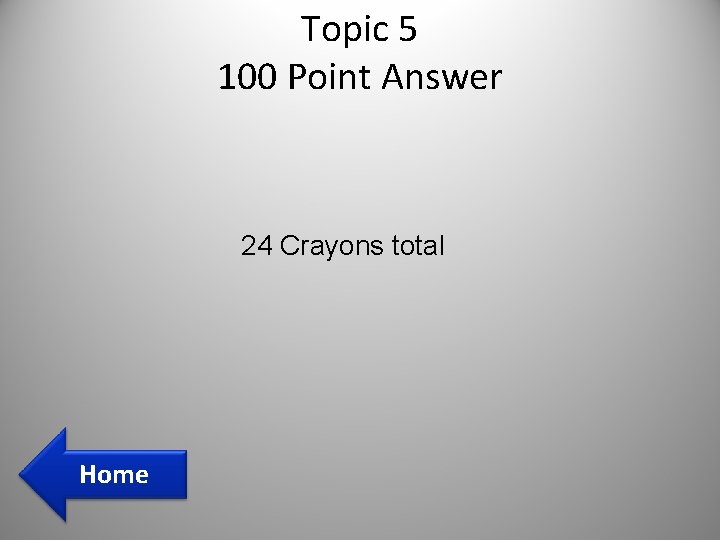 Topic 5 100 Point Answer 24 Crayons total Home Topic 5 100 Point Answer 24 Crayons total Home