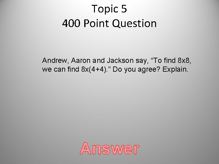 Topic 5 400 Point Question Andrew, Aaron and Jackson say, “To find 8 x Topic 5 400 Point Question Andrew, Aaron and Jackson say, “To find 8 x