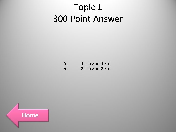 Topic 1 300 Point Answer A. B. Home 1 × 5 and 3 × Topic 1 300 Point Answer A. B. Home 1 × 5 and 3 ×