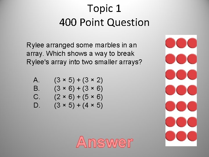 Topic 1 400 Point Question Rylee arranged some marbles in an array. Which shows Topic 1 400 Point Question Rylee arranged some marbles in an array. Which shows