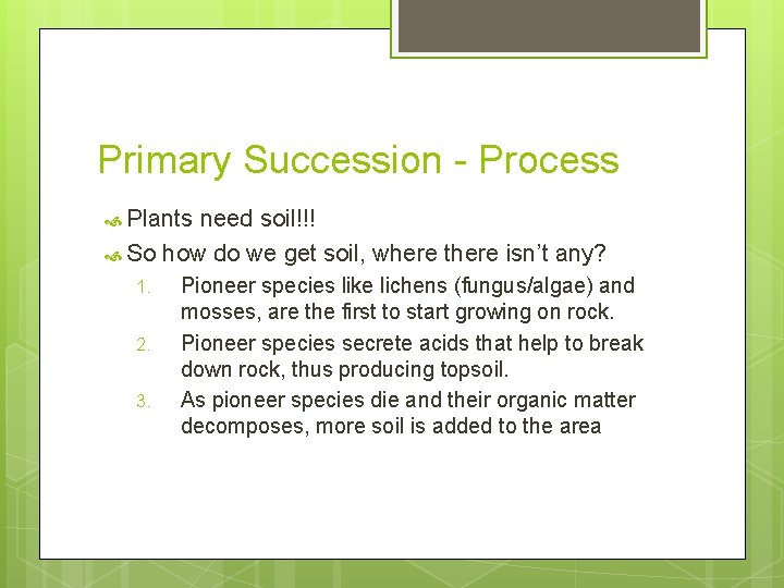 Primary Succession - Process Plants need soil!!! So how do we get soil, where