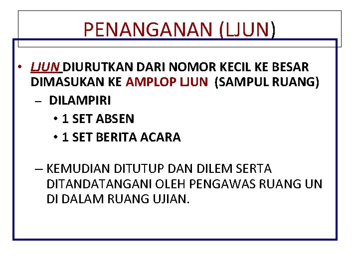 PENANGANAN (LJUN) • LJUN DIURUTKAN DARI NOMOR KECIL KE BESAR DIMASUKAN KE AMPLOP LJUN