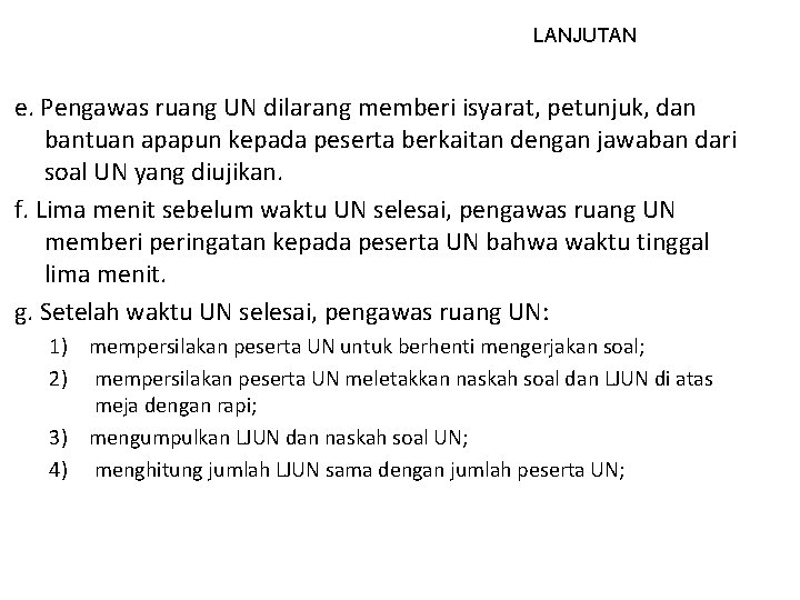 LANJUTAN e. Pengawas ruang UN dilarang memberi isyarat, petunjuk, dan bantuan apapun kepada peserta