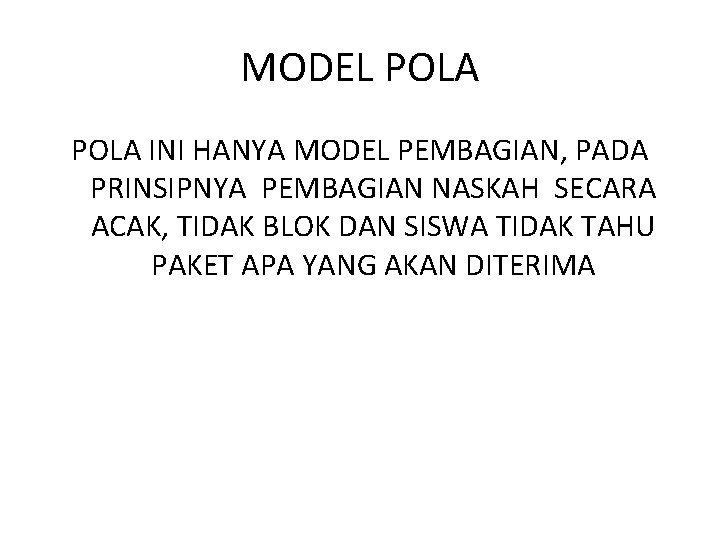 MODEL POLA INI HANYA MODEL PEMBAGIAN, PADA PRINSIPNYA PEMBAGIAN NASKAH SECARA ACAK, TIDAK BLOK