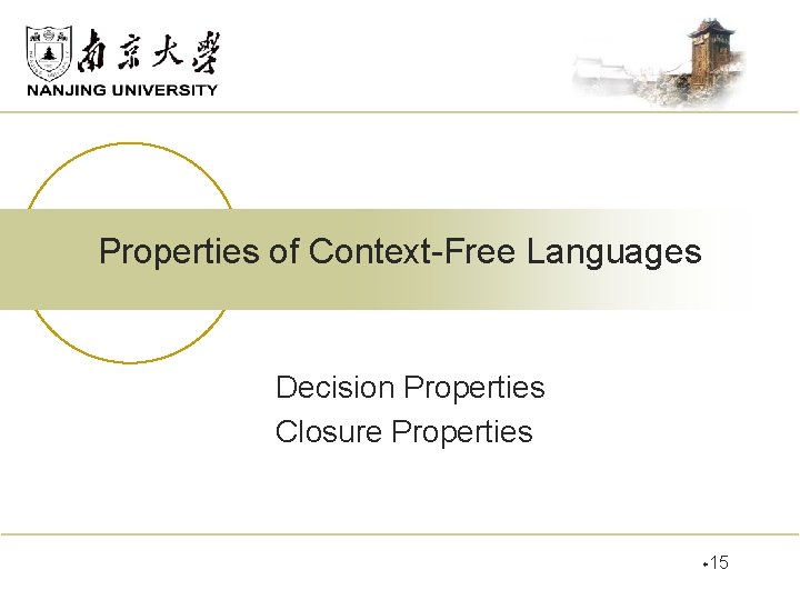Properties of Context-Free Languages Decision Properties Closure Properties w 15 