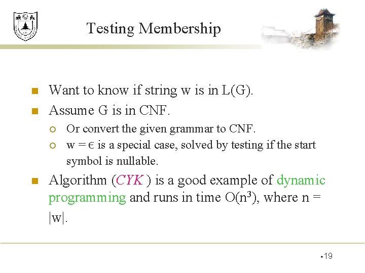 Testing Membership n n Want to know if string w is in L(G). Assume