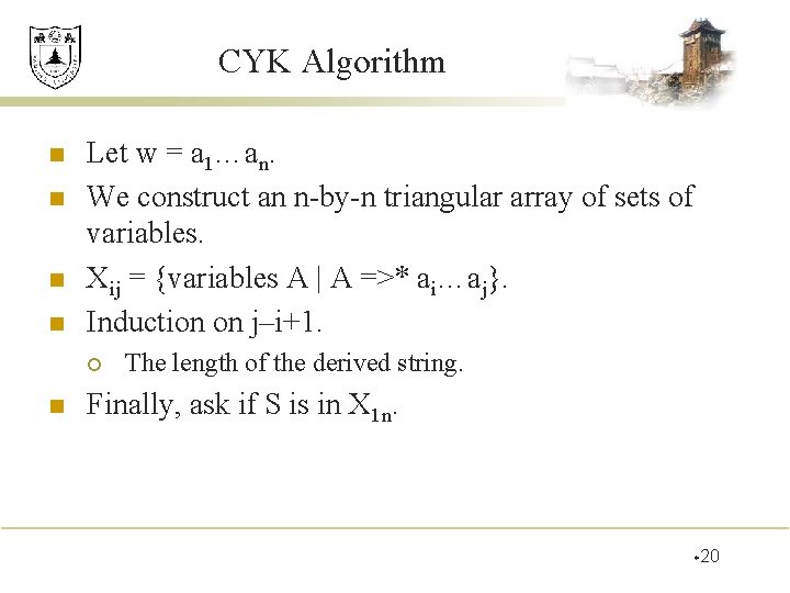 CYK Algorithm n n Let w = a 1…an. We construct an n-by-n triangular