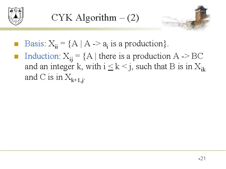 CYK Algorithm – (2) n n Basis: Xii = {A | A -> ai