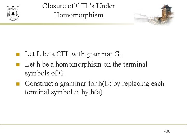 Closure of CFL’s Under Homomorphism n n n Let L be a CFL with
